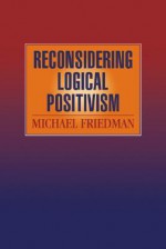 Reconsidering Logical Positivism - Michael Friedman