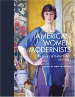 American Women Modernists: The Legacy of Robert Henri, 1910-1945 - Marian Wardle, Erika Doss, Betsy Fahlman, Marian Wardle