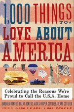 1,000 Things to Love About America: Celebrating the Reasons We're Proud to Call the U.S.A. Home - Brent Bowers, Henry Gottlieb, Agnes Gottlieb, Barbara Bowers