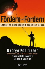 Fordern Und Fordern: Effektive Fuhrung Mit Sicherer Basis - George Kohlrieser, Susan Goldsworthy, Duncan Coombe, Birgit Reit