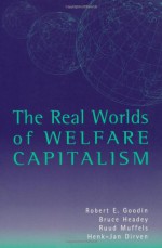 The Real Worlds of Welfare Capitalism - Robert E. Goodin, Bruce Headey, Ruud Muffels, Henk-Jan Dirven