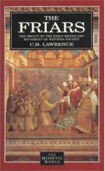 The Friars: The Impact Of The Early Mendicant Movement On Western Society - C.H. Lawrence