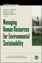 Managing Human Resources for Environmental Sustainability - Susan E. Jackson, Deniz S. Ones, Stephan Dilchert