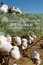 Engineering Agriculture at Texas A&M: The First Hundred Years (Texas A&M AgriLife Research and Extension Service Series) - Henry C. Dethloff, Stephen W. Searcy