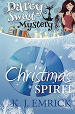 Christmas Spirit: A Darcy Sweet Cozy Mystery (Volume 14) - K J Emrick