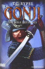 Gonji, Die Seele Des Stahls - Ted C. Rypel, Thomas Schichtel