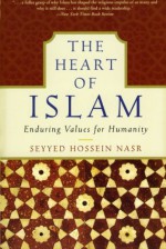 The Heart of Islam: Enduring Values for Humanity - Seyyed Hossein Nasr