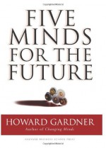 Five Minds for the Future - Howard Gardner