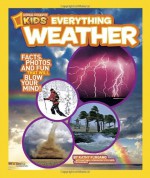 National Geographic Kids Everything Weather: Facts, Photos, and Fun that Will Blow You Away - Kathy Furgang