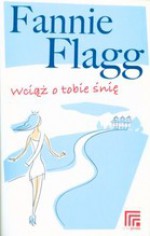 Wciąż o tobie śnię - Fannie Flagg, Wojciech Szypuła