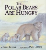 The Polar Bears Are Hungry - Carol Carrick, Paul Carrick