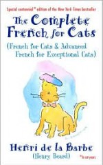 The Complete French for Cats: French for Cats and Advanced French for Exceptional Cats - Henry Beard, Gary Zamchick (Illustrator), Henri De La Barbe