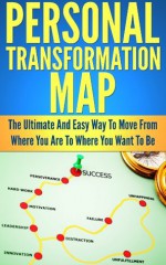 Personal Transformation Map: The Ultimate And Easy Way To Move From Where You Are To Where You Want To Be (See Awesome In The Mirror, Transformation, Guide, Personal Development) - Matt Price