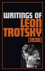 Writings of Leon Trotsky 1930 - Leon Trotsky, George Breitman, Sarah Lovell