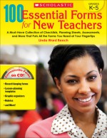 100 Essential Forms for New Teachers: A Must-Have Collection of Checklists, Planning Sheets, Assessments, and More That Puts All the Forms You Need at Your Fingertips - Linda Ward Beech