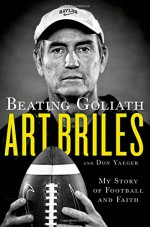 Beating Goliath: My Story of Football and Faith - Art Briles, Don Yaeger