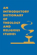 An Introductory Dictionary of Theology and Religious Studies - James B. Nickoloff, Orlando O. Espin