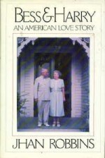 Bess and Harry: An American Love Story - Jhan Robbins