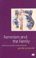 Feminism and the Family Feminism and the Family: Politics and Society in the U.K. and the U.S.A. Politics and Society in the U.K. and the U.S.A. - Jennifer Somerville, Jo Campling