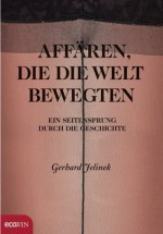 Affären, die die Welt bewegten: Ein Seitensprung durch die Geschichte (German Edition) - Gerhard Jelinek