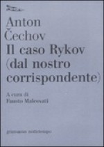 Il caso Rykov (dal nostro corrispondente) - Anton Chekhov, Fausto Malcovati, Raffaella Vassena