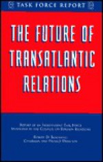 The Future of Transatlantic Relations: Report of an Independent Task Force - Robert D. Blackwill