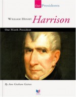 William Henry Harrison: Our Ninth President (Spirit of America: Our Presidents) - Ann Gaines