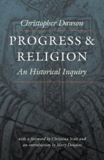 Progress and Religion: An Historical Inquiry - Christopher Henry Dawson