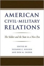 American Civil-Military Relations: The Soldier and the State in a New Era - Suzanne C. Nielsen, Don Snider