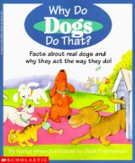 Why Do Dogs Do That: Facts about Real Dogs and Why They Act the Way They Do - Nancy White, Gioia Fiammenghi