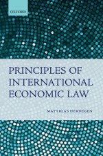 Principles of International Economic Law - Matthias Herdegen