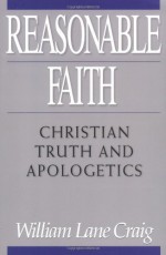 Reasonable Faith: Christian Truth and Apologetics - William Lane Craig