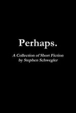 Perhaps. - Stephen Schwegler