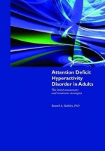 Attention Deficit Hyperactivity Disorder in Adults: The Latest Assessment and Treatment Strategies - Russell A. Barkley