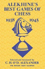 Alekhine's Best Games of Chess 1938-1945 - C.H.O'D. Alexander, Sam Sloan, Frank Mur