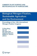 Biological Nitrogen Fixation, Sustainable Agriculture and the Environment: Proceedings of the 14th International Nitrogen Fixation Congress - Yi-Ping Wang, Min Lin, Zhe-Xian Tian, Claudine Elmerich, William E. Newton