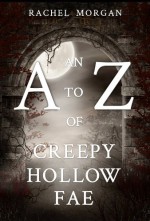 An A to Z of Creepy Hollow Fae - Rachel Morgan