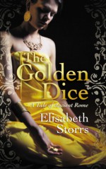 The Golden Dice - A Tale of Ancient Rome - Elisabeth Storrs