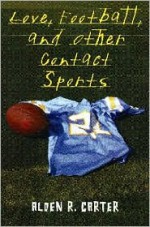 Love, Football, and Other Contact Sports - Alden R. Carter