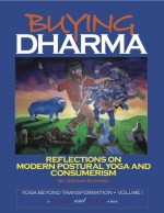 Buying Dharma: Reflections on Postural Yoga and Consumerism. (Yoga Beyond Transformation) - Jordan Shapiro, Frankie Tartaglia