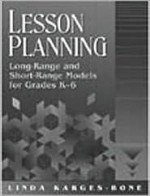 Lesson Planning: Long-Range and Short-Range Models for Grades K-6 - Linda Karges-Bone