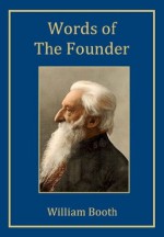 Words Of The Founder [Annotated] - William Booth