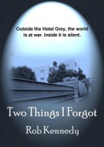 Two Things I Forgot - Rob Kennedy