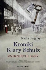 Kroniki Klary Schulz. Zniknięcie Sary - Nadia Szagdaj