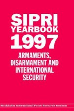 Sipri Yearbook 1997: Armaments, Disarmament and International Security - SIPRI, Stockholm International Peace Research Institute