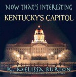 Now That's Interesting Kentucky's Capitol - K. Melissa Burton, James T. Asher, James Asher