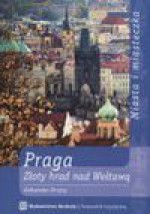 Praga Złoty Hrad nad Wełtawą - Aleksander Strojny