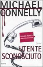 Utente sconosciuto - Michael Connelly, Gianna Lonza