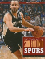 The Story Of The San Antonio Spurs (The NBA: a History of Hoops) - Hans Hetrick