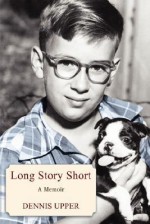 Long Story Short: A Memoir - Dennis Upper